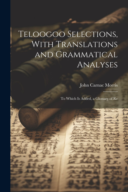 Teloogoo Selections, With Translations and Grammatical Analyses Teloogoo Selections, With Translations and Grammatical Analyses