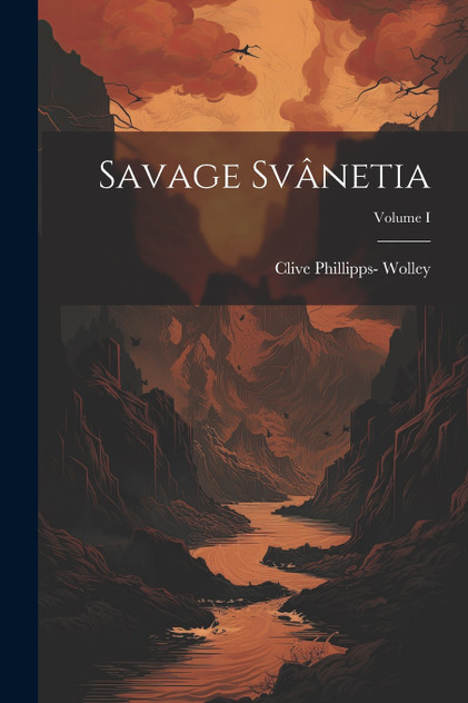 Savage Svânetia; Volume I Savage Svânetia; Volume I