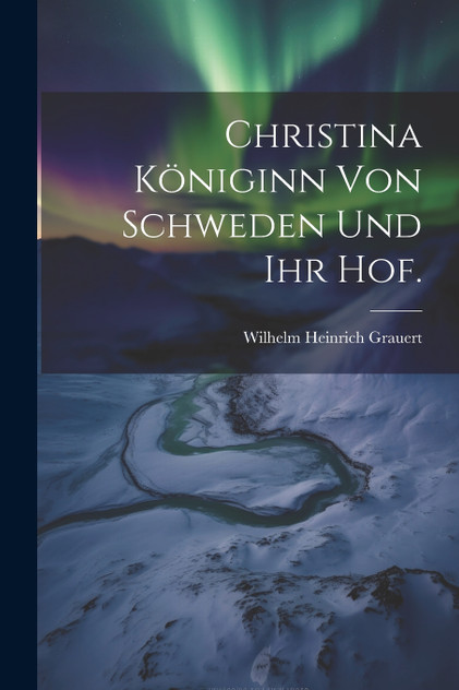 Christina Königinn von Schweden und ihr Hof. Christina Königinn von Schweden und ihr Hof.