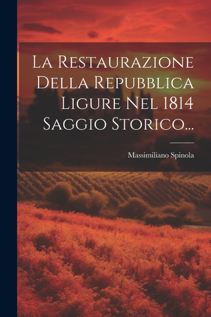 La Restaurazione Della Repubblica Ligure Nel 1814 Saggio Storico... La Restaurazione Della Repubblica Ligure Nel 1814 Saggio Storico...