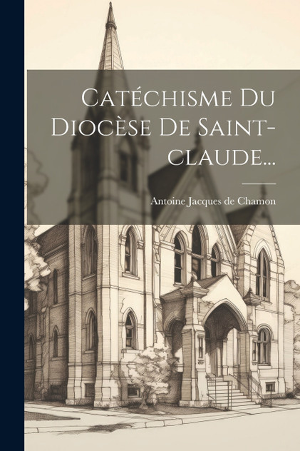 Catéchisme Du Diocèse De Saint-claude... Catéchisme Du Diocèse De Saint-claude...