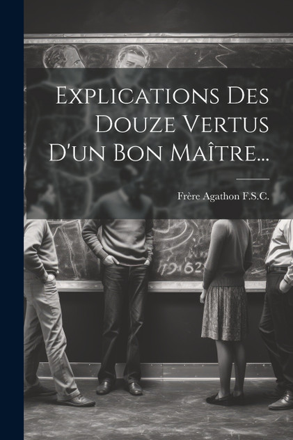 Explications Des Douze Vertus D'un Bon Maître...