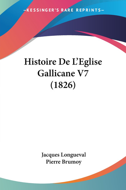 Histoire De L'Eglise Gallicane V7 (1826) Histoire De L'Eglise Gallicane V7 (1826)
