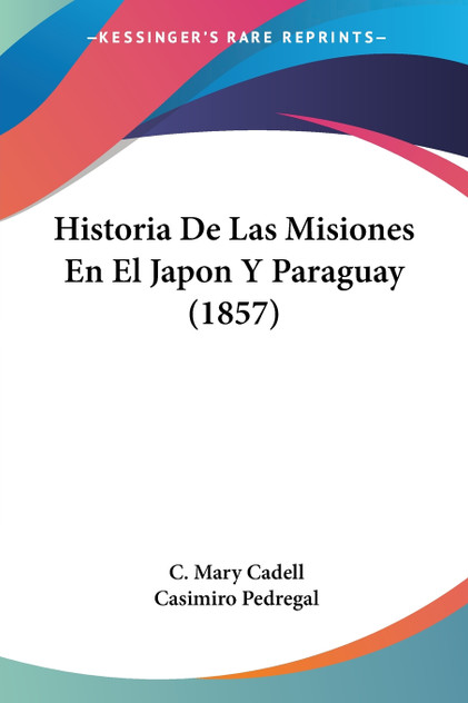 Historia De Las Misiones En El Japon Y Paraguay (1857)