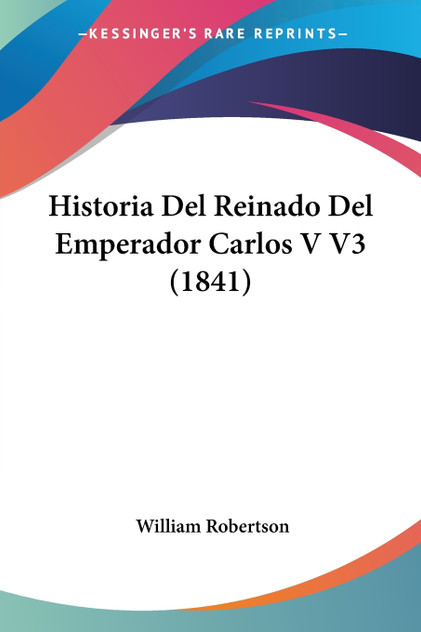 Historia Del Reinado Del Emperador Carlos V V3 (1841) Historia Del Reinado Del Emperador Carlos V V3 (1841)