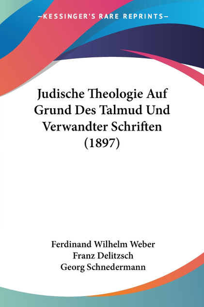 Judische Theologie Auf Grund Des Talmud Und Verwandter Schriften (1897) Judische Theologie Auf Grund Des Talmud Und Verwandter Schriften (1897)