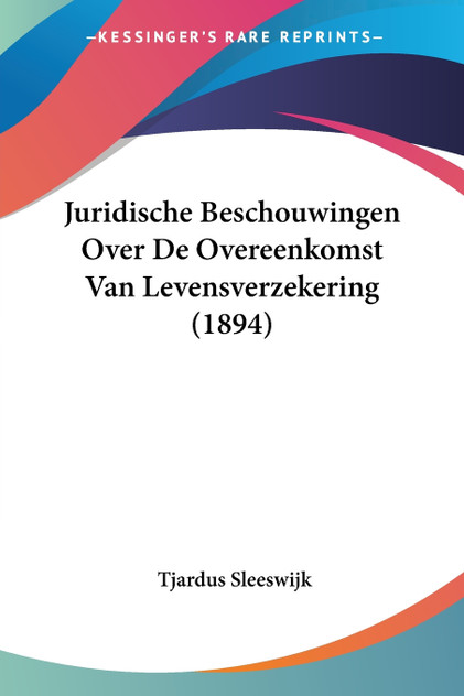 Juridische Beschouwingen Over De Overeenkomst Van Levensverzekering (1894) Juridische Beschouwingen Over De Overeenkomst Van Levensverzekering (1894)