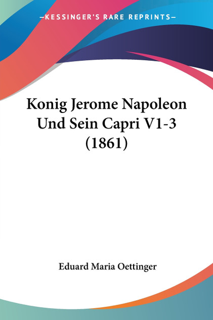 Konig Jerome Napoleon Und Sein Capri V1-3 (1861) Konig Jerome Napoleon Und Sein Capri V1-3 (1861)