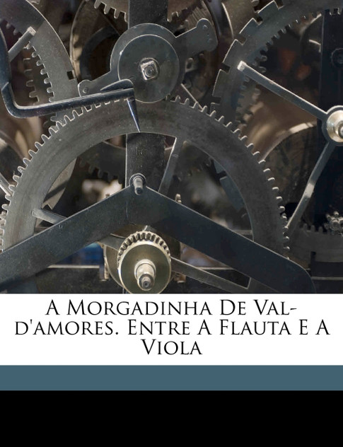 A morgadinha de Val-d'Amores. Entre a flauta e a viola A morgadinha de Val-d'Amores. Entre a flauta e a viola
