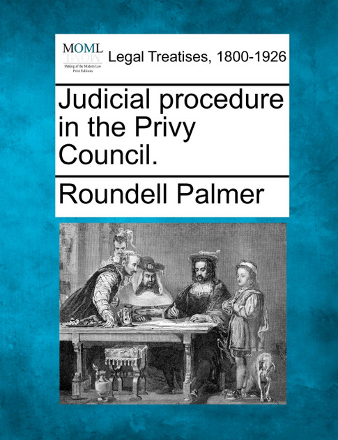 Judicial procedure in the Privy Council.