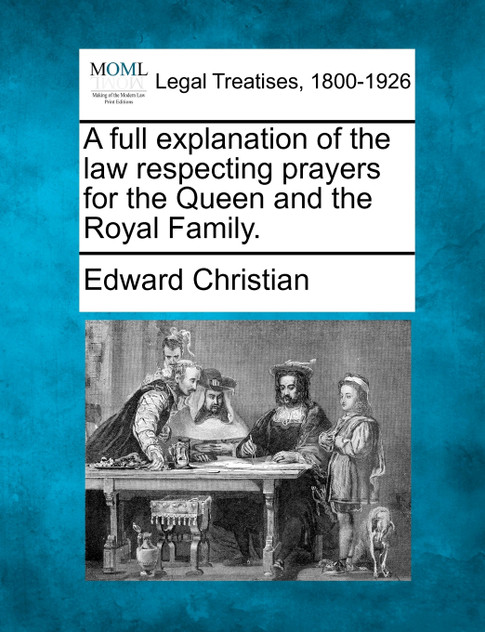 A full explanation of the law respecting prayers for the Queen and the Royal Family.
