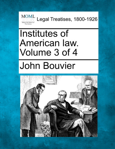 Institutes of American law. Volume 3 of 4 Institutes of American law. Volume 3 of 4
