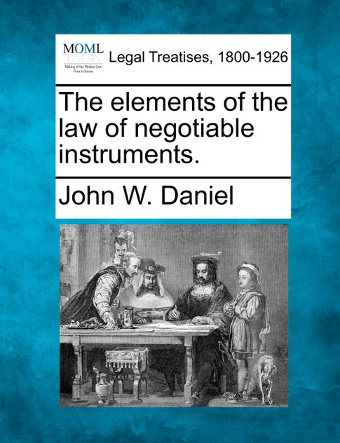 The elements of the law of negotiable instruments.