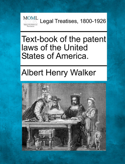Text-book of the patent laws of the United States of America.