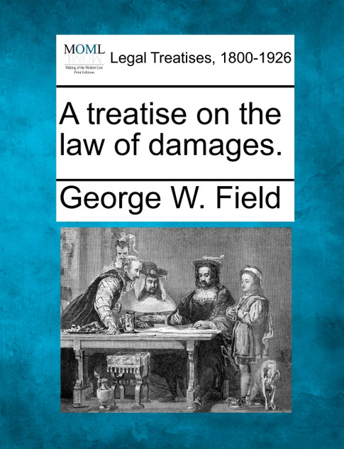 A treatise on the law of damages. A treatise on the law of damages.