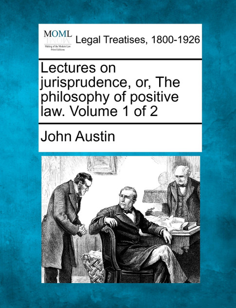 Lectures on jurisprudence, or, The philosophy of positive law. Volume 1 of 2