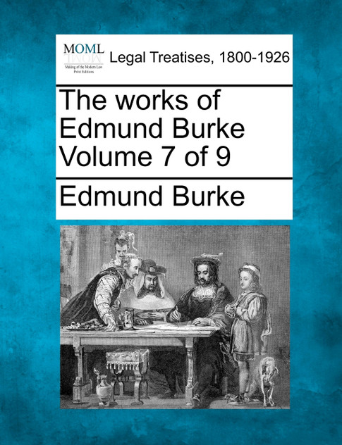 The works of Edmund Burke Volume 7 of 9