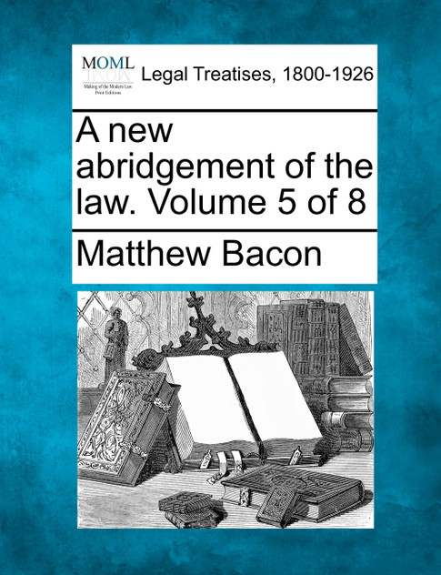 A new abridgement of the law. Volume 5 of 8