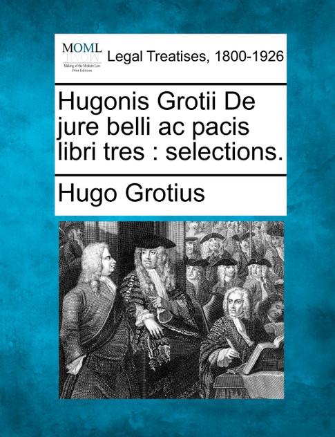 Hugonis Grotii De jure belli ac pacis libri tres Hugonis Grotii De jure belli ac pacis libri tres