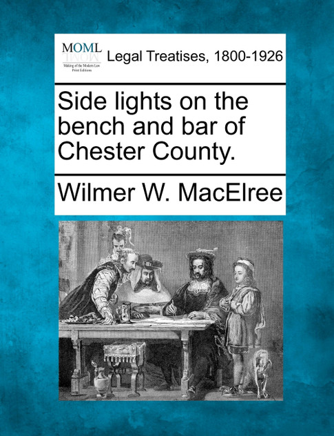 Side lights on the bench and bar of Chester County.