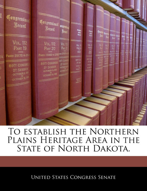 To establish the Northern Plains Heritage Area in the State of North Dakota.