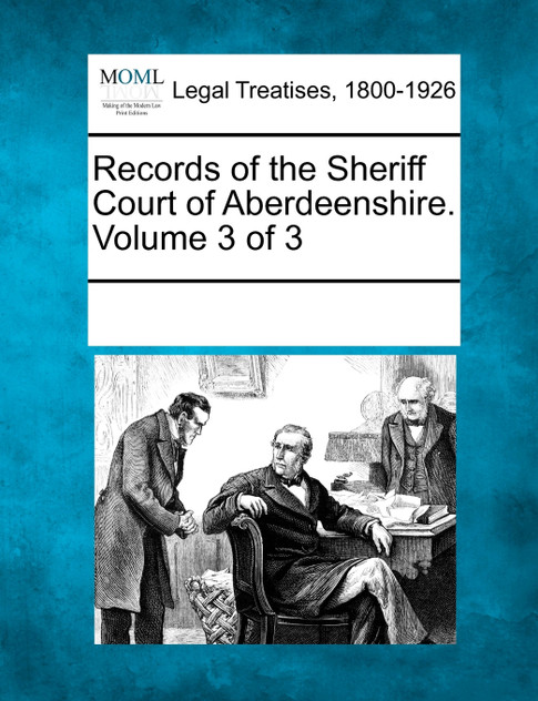 Records of the Sheriff Court of Aberdeenshire. Volume 3 of 3