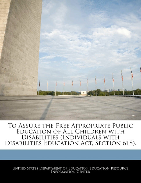 To Assure the Free Appropriate Public Education of All Children with Disabilities (Individuals with Disabilities Education Act, Section 618).