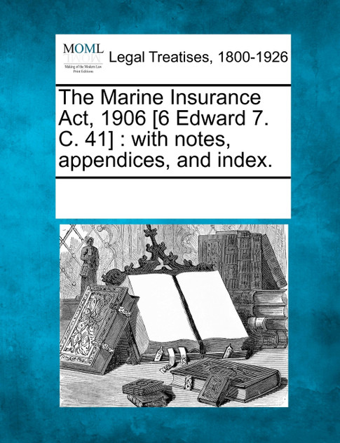 The Marine Insurance Act, 1906 [6 Edward 7. C. 41]