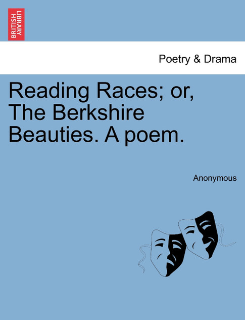 Reading Races; or, The Berkshire Beauties. A poem. Reading Races; or, The Berkshire Beauties. A poem.