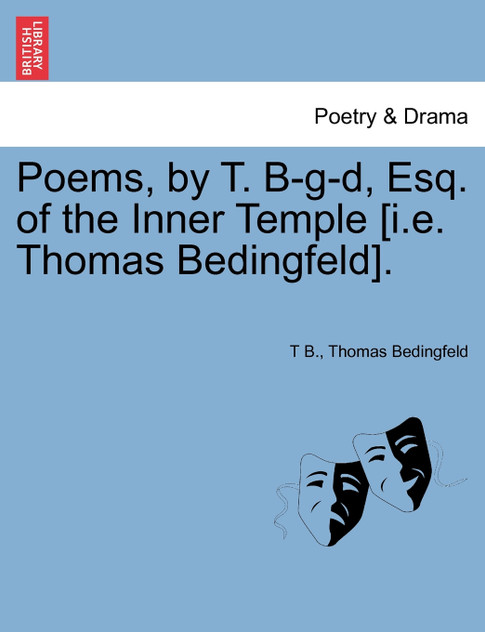 Poems, by T. B-g-d, Esq. of the Inner Temple [i.e. Thomas Bedingfeld].