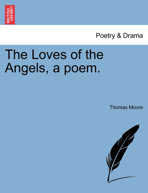 The Loves of the Angels, a poem. The Loves of the Angels, a poem.