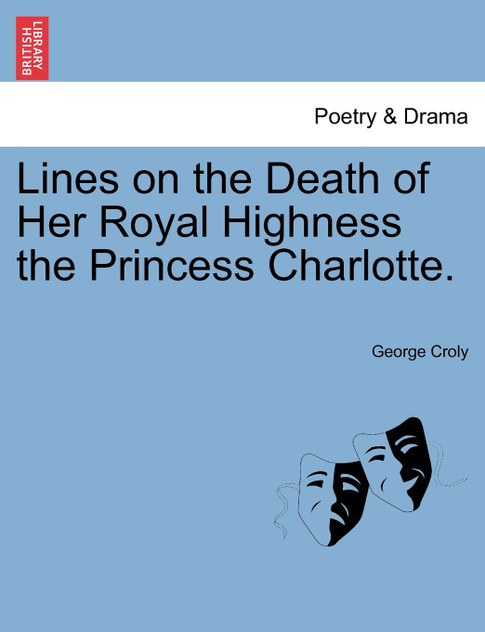 Lines on the Death of Her Royal Highness the Princess Charlotte. Lines on the Death of Her Royal Highness the Princess Charlotte.