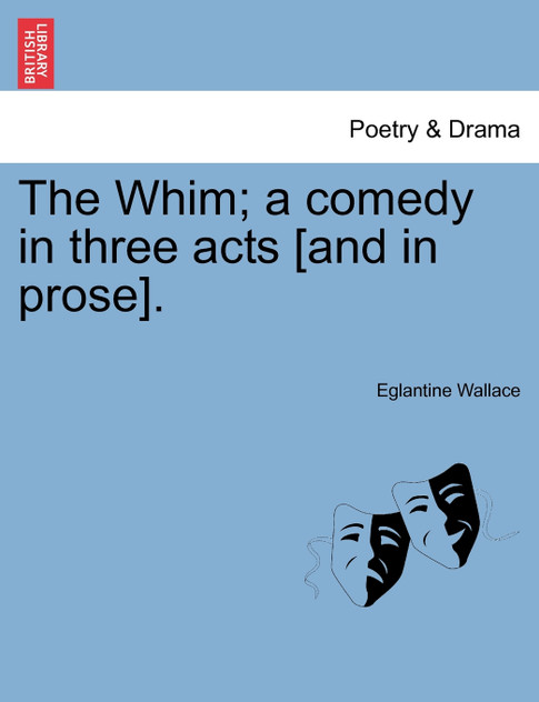 The Whim; a comedy in three acts [and in prose].
