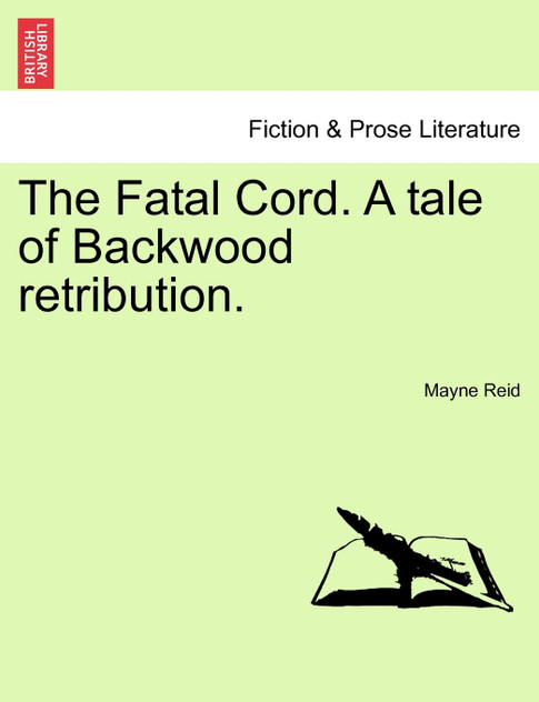 The Fatal Cord. A tale of Backwood retribution.