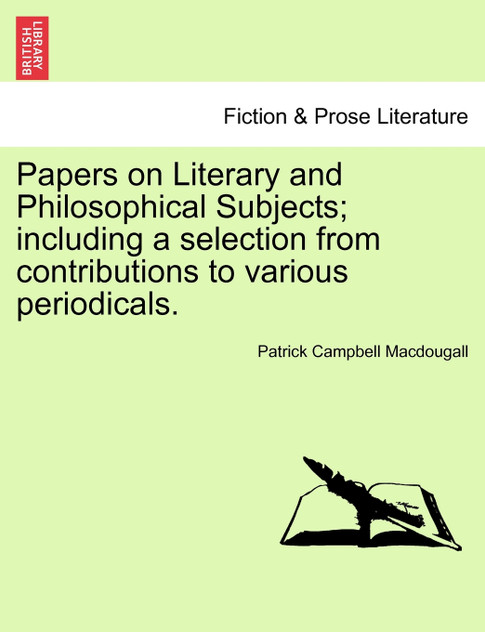 Papers on Literary and Philosophical Subjects; including a selection from contributions to various periodicals.