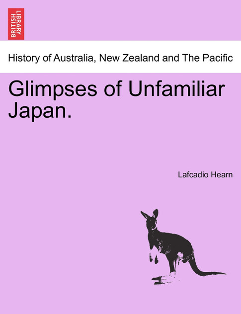 Glimpses of Unfamiliar Japan. Glimpses of Unfamiliar Japan.