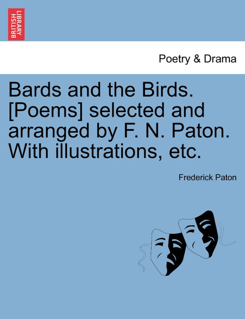 Bards and the Birds. [Poems] selected and arranged by F. N. Paton. With illustrations, etc.