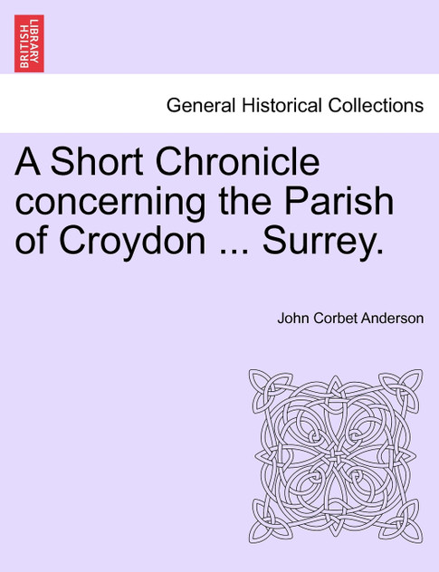 A Short Chronicle concerning the Parish of Croydon ... Surrey.