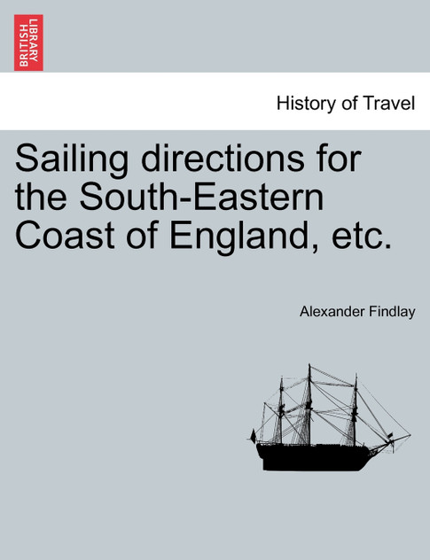 Sailing directions for the South-Eastern Coast of England, etc.
