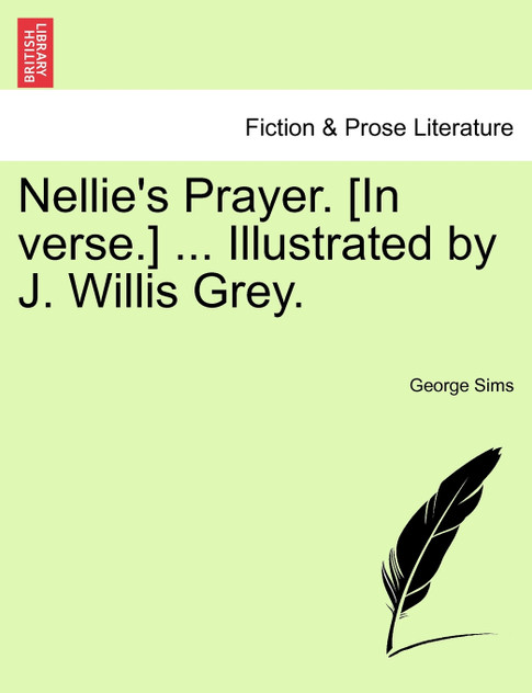 Nellie's Prayer. [In verse.] ... Illustrated by J. Willis Grey.