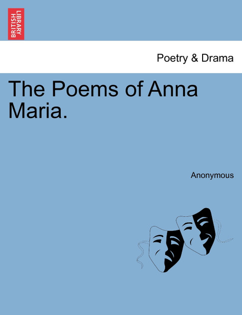 The Poems of Anna Maria. The Poems of Anna Maria.