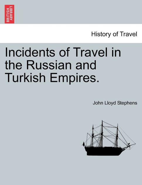 Incidents of Travel in the Russian and Turkish Empires. Incidents of Travel in the Russian and Turkish Empires.
