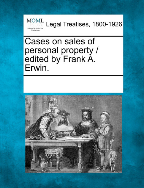 Cases on sales of personal property / edited by Frank A. Erwin.