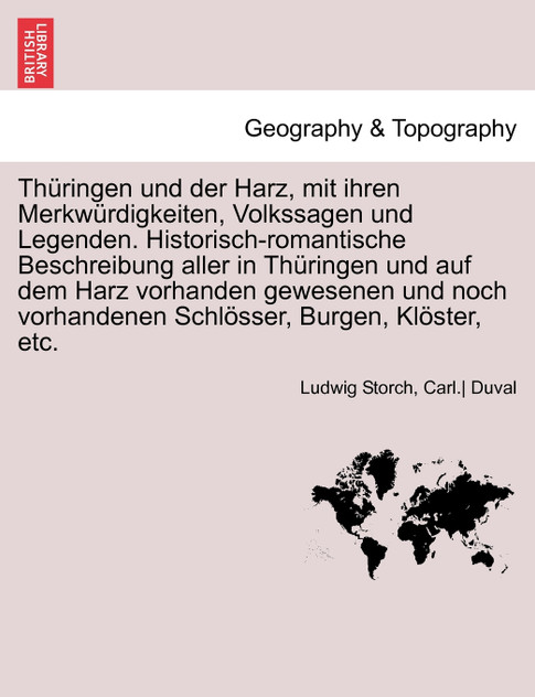 Thüringen und der Harz, mit ihren Merkwürdigkeiten, Volkssagen und Legenden. Historisch-romantische Beschreibung aller in Thüringen und auf dem Harz vorhanden gewesenen und noch vorhandenen Schlösser, Burgen, Klöster, etc. Vierter Band Thüringen und der Harz, mit ihren Merkwürdigkeiten, Volkssagen und Legenden. Historisch-romantische Beschreibung aller in Thüringen und auf dem Harz vorhanden gewesenen und noch vorhandenen Schlösser, Burgen, Klöster, etc. Vierter Band