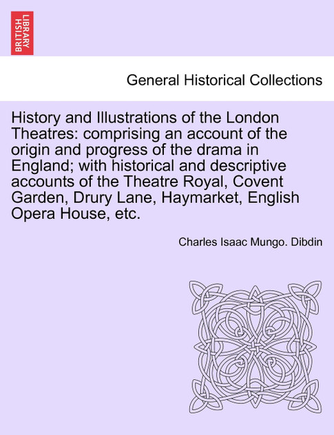 History and Illustrations of the London Theatres