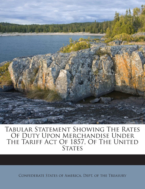 Tabular Statement Showing The Rates Of Duty Upon Merchandise Under The Tariff Act Of 1857, Of The United States