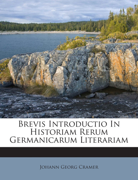 Brevis Introductio In Historiam Rerum Germanicarum Literariam