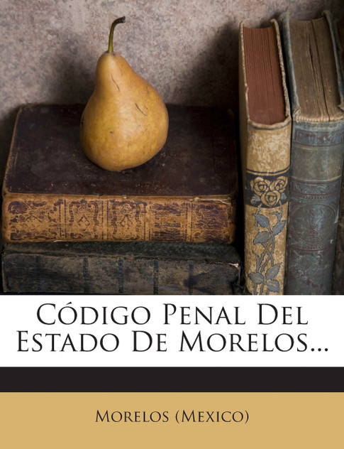 Código Penal Del Estado De Morelos... Código Penal Del Estado De Morelos...