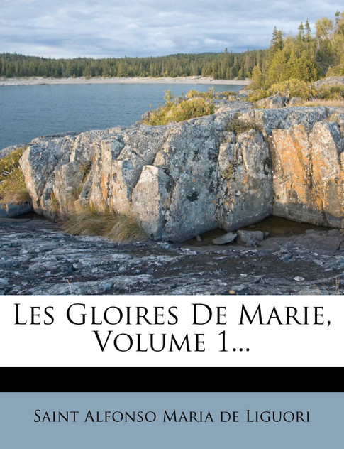 Les Gloires De Marie, Volume 1...