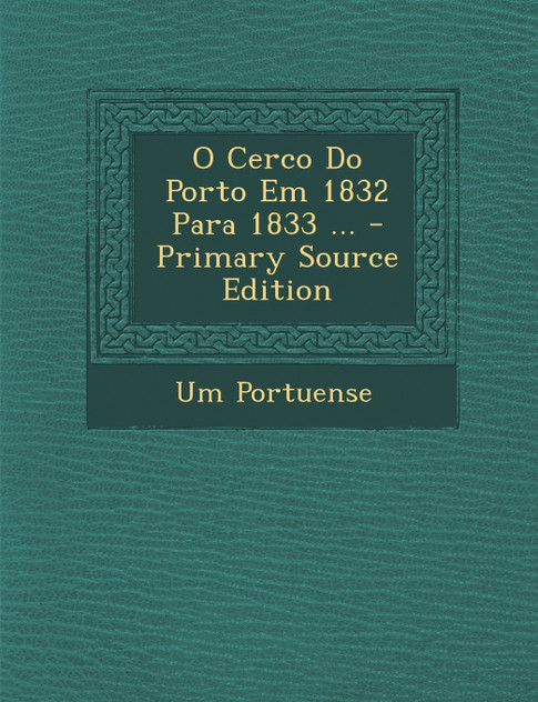 O Cerco Do Porto Em 1832 Para 1833 ...